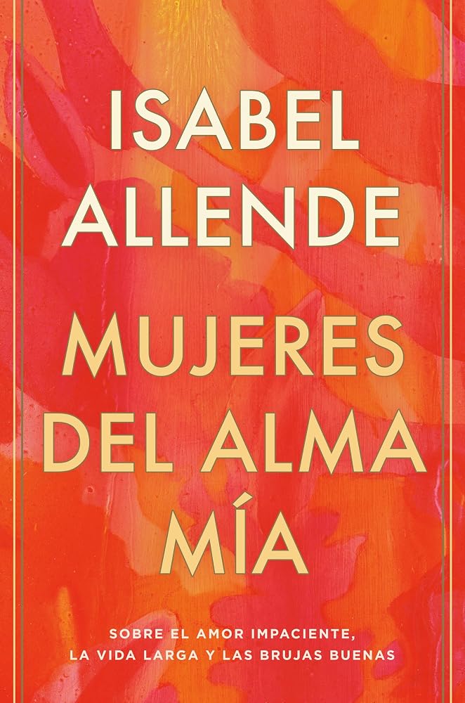 Mujeres del alma mía / The Soul of a Woman: Sobre el amor impaciente, la vida larga y las brujas buenas (Spanish Edition) cover image